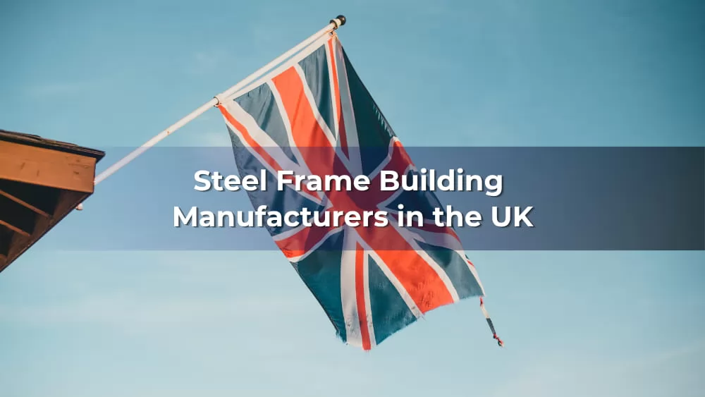 Steel Frame Building Manufacturers in the UK